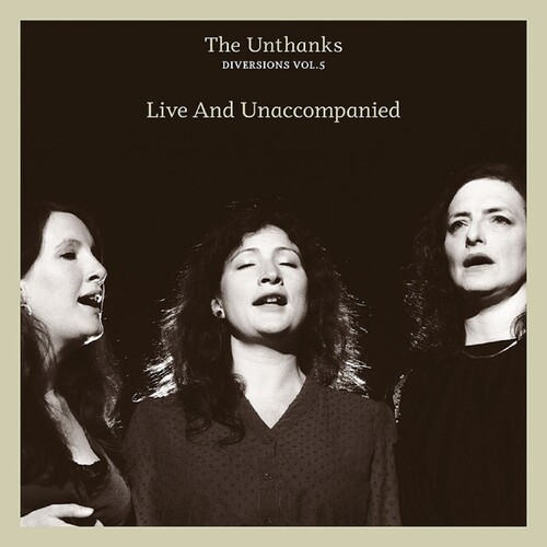 UNTHANKS - Live And Unaccompanied - Diversions Vol. 5 