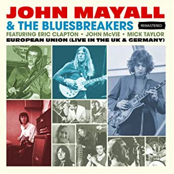 MAYALL JOHN - & THE BLUESBREAKERS - EUROPEAN UNION (LIVE IN THE UK & GERMANY) FEAT. ERIC CLAPTON - JOHN MCVIE - MICK TAYLOR