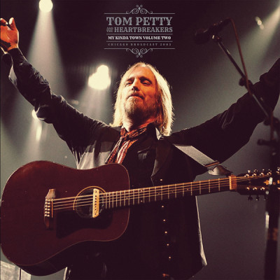 PETTY TOM - AND THE HEARTBREAKERS -  My Kinda Town VOL.2 - CHICAGO BROADCAST 2003