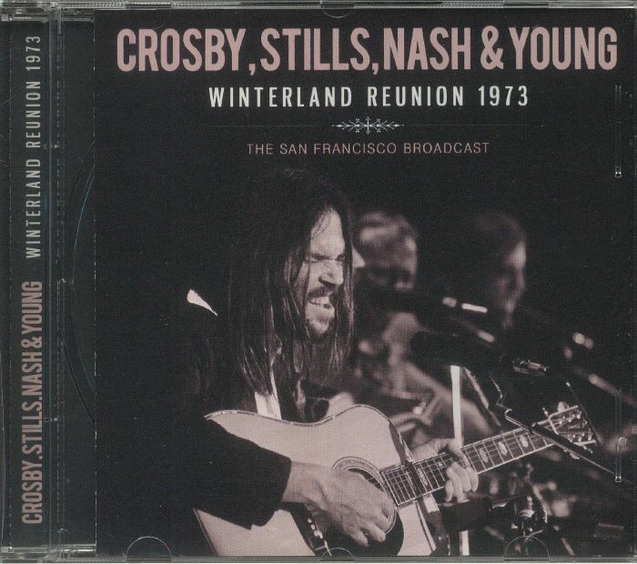 CROSBY STILLS NASH & YOUNG - Winterland Reunion 1973