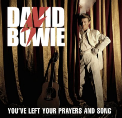 BOWIE DAVID - YOU'VE LEFT YOUR PRAYERS AND SONG