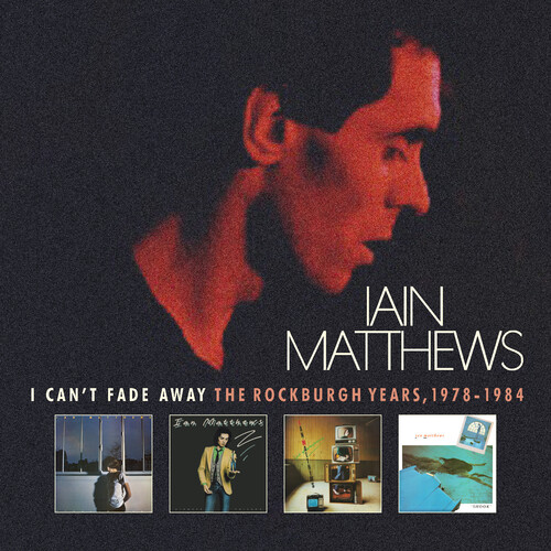 MATTHEWS IAIN -  I Can't Fade Away: Rockburgh Years 1978-1984 