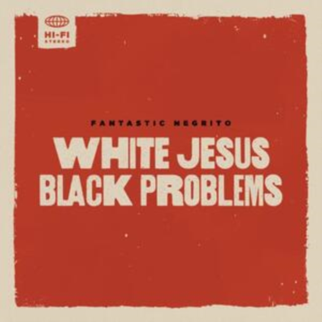 FANTASTIC NEGRITO - White Jesus Black Problems