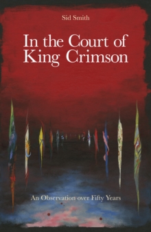 KING CRIMSON - In The Court Of King Crimson - An Observation Over Fifty Years