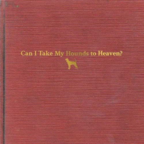 CHILDERS TYLER -  Can I Take My Hounds To Heaven?