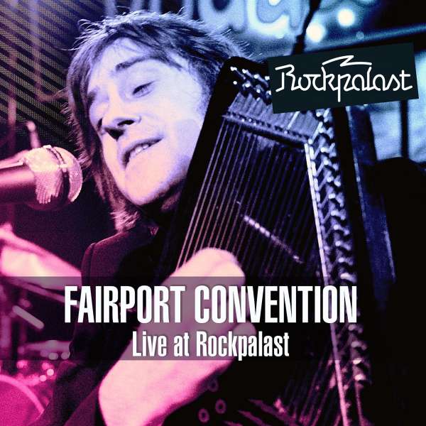 FAIRPORT CONVENTION -  Live At Rockpalast 1976