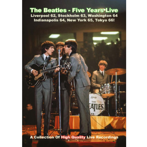 BEATLES - FIVE YEARS LIVE: COLLECTION OF HIGH QUALITY LIVE RECORDINGS - LIMITED EDITION
