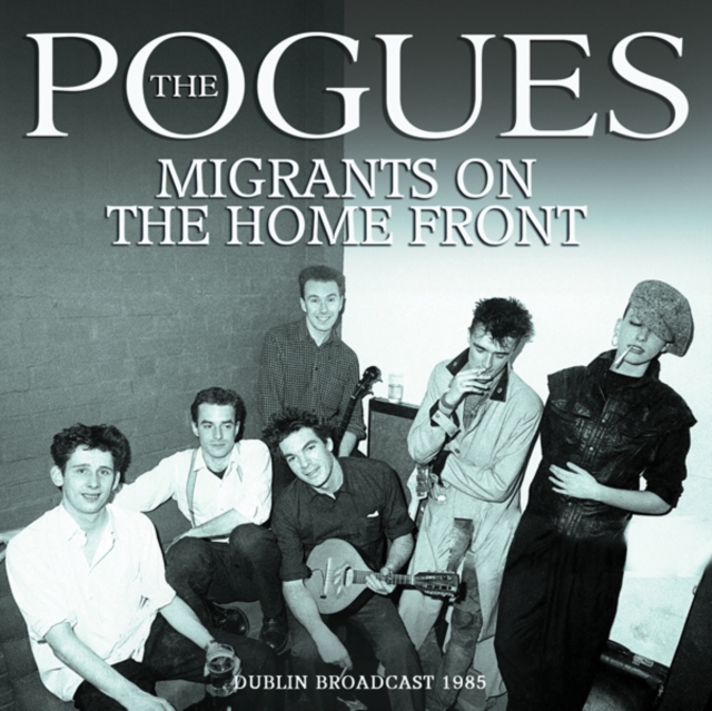POGUES - Migrants On the Home Front: Dublin 1985