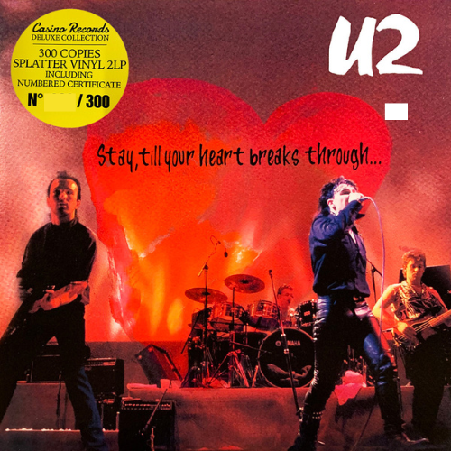 U2 - STAY, TILL YOUR HEART BREAKS THROUGH... - NUMBERED & COLORED EDITION