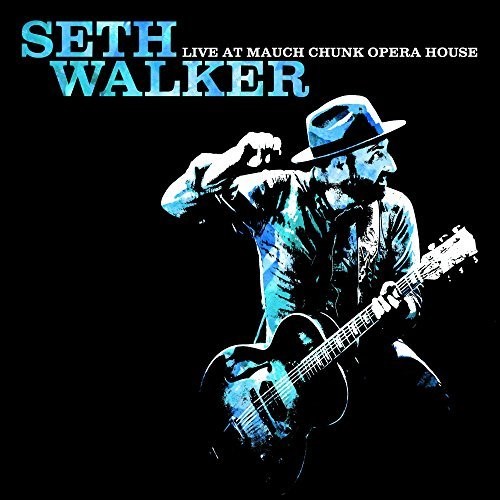 WALKER SETH - LIVE AT MAUCH CHUNK OPERA HOUSE