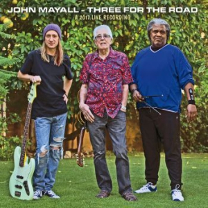 MAYALL JOHN - THREE FOR THE ROAD - LIVE IN GERMANY IN 2017