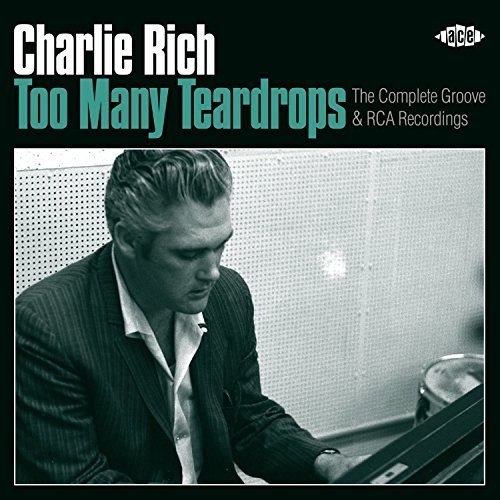RICH CHARLIE - TOO MANY TEARDROPS: COMPLETE GROOVE & RCA RECORDINGS
