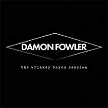 FOWLER DAMON - WHISKEY BAYOU SESSION