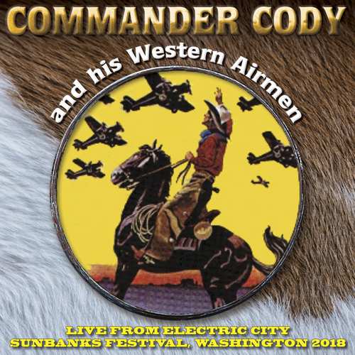 COMMANDER CODY - & HIS WESTERN AIRMEN - LIVE FROM ELECTRIC CITY - WASHINGTON 2018