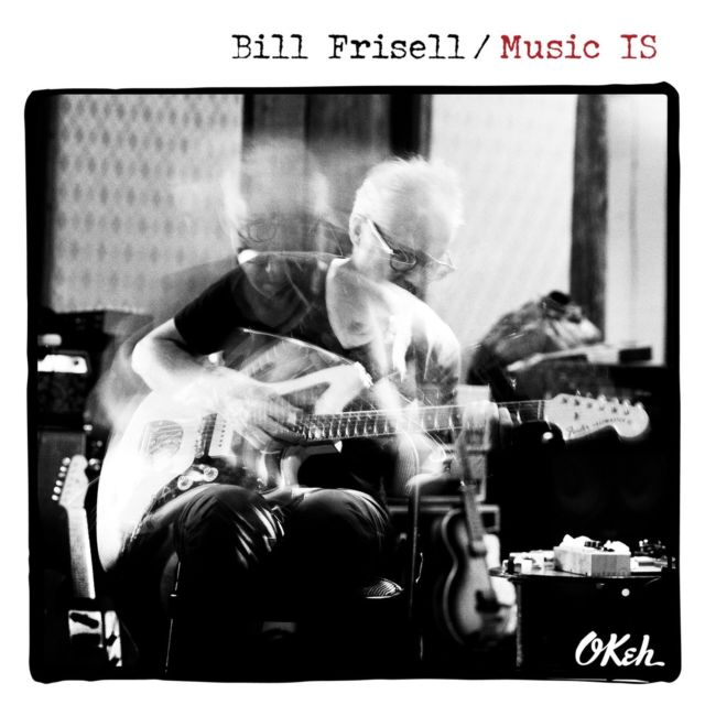 FRISELL BILL - MUSIC IS