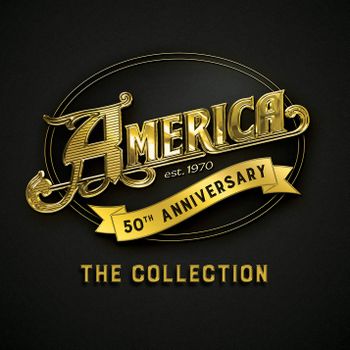 AMERICA - 50TH ANNIVERSARY: THE COLLECTION