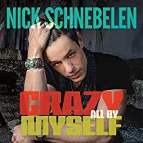 SCHNEBELEN NICK - CRAZY ALL BY MYSELF