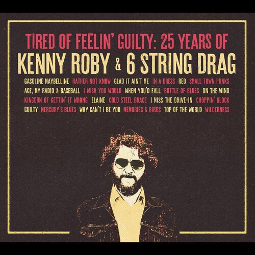 ROBY KENNY - & 6 STRING DRAG - TIRED OF FEELIN' GUILTY: 25 YEARS OF KENNY ROBY & 6 STRING DRAG