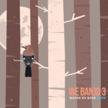 WE BANJO 3 - ROOTS TO RISE - LIVE WE BANJO 3 - ROOTS TO RISE - LIVE
