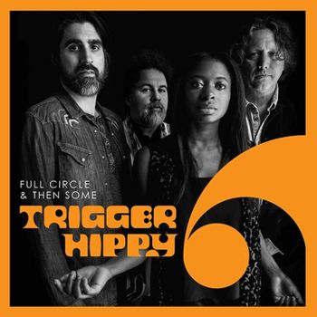 TRIGGER HIPPY - FULL CIRCLE AND THEN SOME