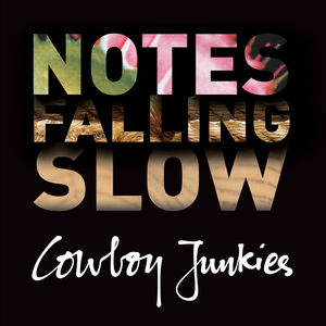 COWBOY JUNKIES - NOTES FALLING SLOW