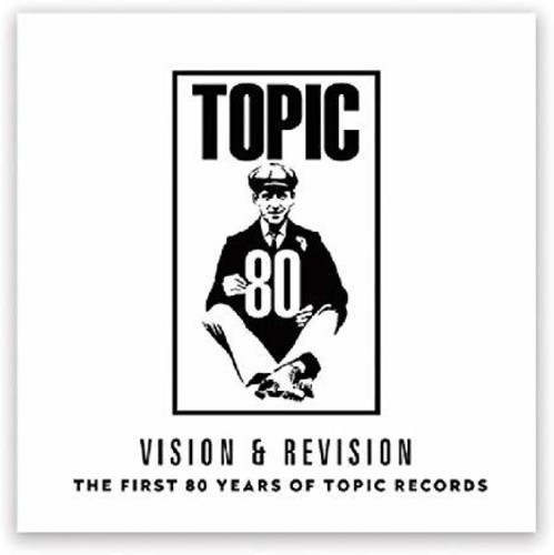 V - A MARTIN SIMPSON - PEGGY SEEGER - JOHN SMITH - VISION & REVISION: THE FIRST 80 YEARS OF TOPIC RECORDS