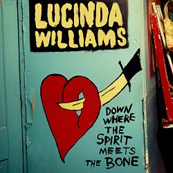 WILLIAMS LUCINDA - DOWN WHERE THE SPIRIT MEETS THE BONE
