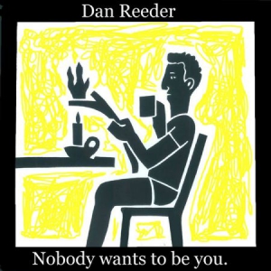 REEDER DAN - NOBODY WANTS TO BE YOU