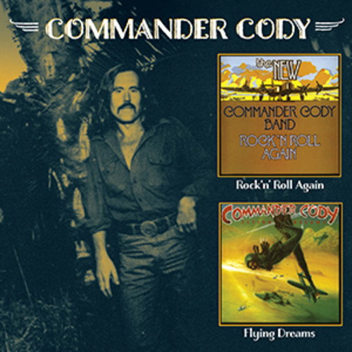 COMMANDER CODY - ROCK 'N' ROLL AGAIN + FLYING DREAMS