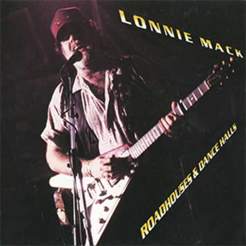 MACK LONNIE - ROADHOUSES AND DANCE HALLS