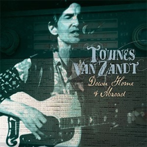 VAN ZANDT TOWNES - DOWN HOME AND ABROAD