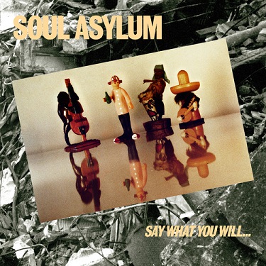 SOUL ASYLUM - SAY WHAT YOU WILL...EVERYTHING CAN HAPPEN