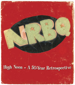 NRBQ - HIGH NOON: A 50 YEAR RETROSPECTIVE