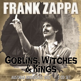 ZAPPA FRANK - GOBLINS, WITCHES & KINGS - AUSTRIAN BROADCAST 1982