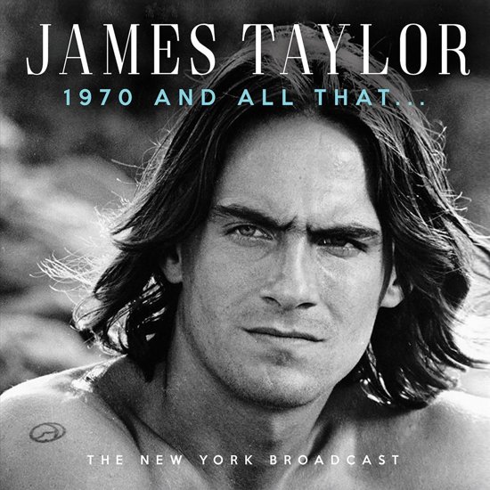 TAYLOR JAMES - 1970 AND ALL THAT... NEW YORK BROADCAST