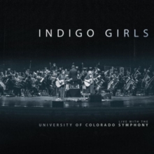 INDIGO GIRLS - LIVE WITH THE UNIVERSITY OF COLORADO SYMPHONY ORCHESTRA