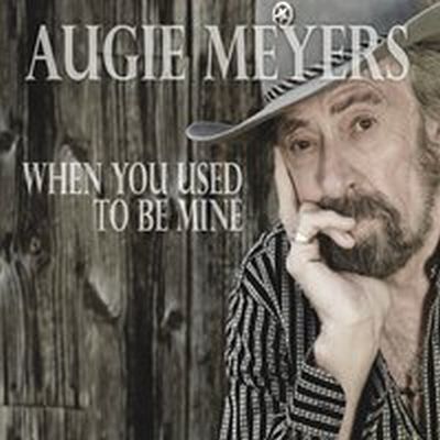 MEYERS AUGIE - WHEN YOU USED TO BE MINE