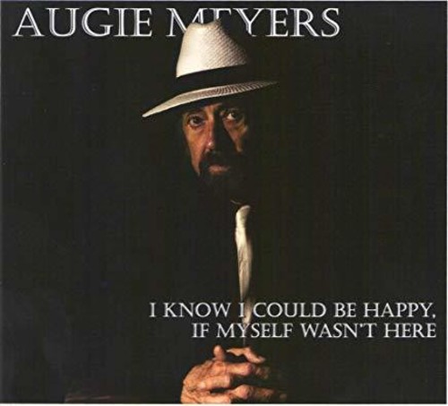 MEYERS AUGIE - I KNOW I COULD BE HAPPY IF MYSELF WASN'T HERE