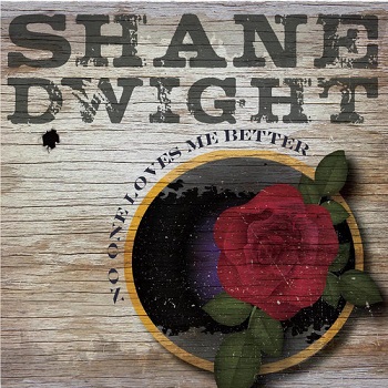 DWIGHT SHANE - NO ONE LOVES ME BETTER