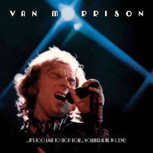 MORRISON VAN - IT'S TOO LATE TO STOP NOW VOL. II,III,IV