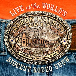 WATSON AARON - LIVE AT THE WORLD'S BIGGEST RODEO SHOW