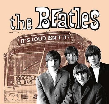 BEATLES - IT`S LOUD ISN`T IT?