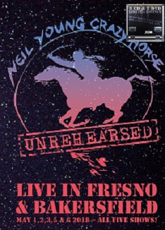 YOUNG NEIL - & CRAZY HORSE - UNREHEARSED - LIVE IN FRESNO & BAKERSFIELD 2018