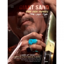 GIANT SAND - GOOD LUCK SUCKERS: THE LAST TOUR