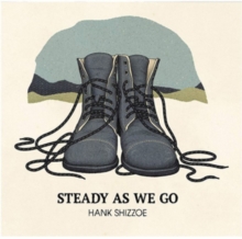 SHIZZOE HANK - STEADY AS WE GO
