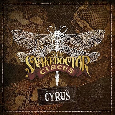 CYRUS BILLY RAY - SNAKEDOCTOR CIRCUS