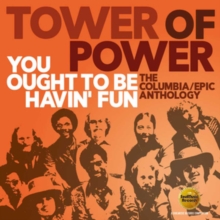 TOWER OF POWER - YOU OUGHT TO BE HAVIN' FUN: THE COLUMBIA / EPIC ANTHOLOGY
