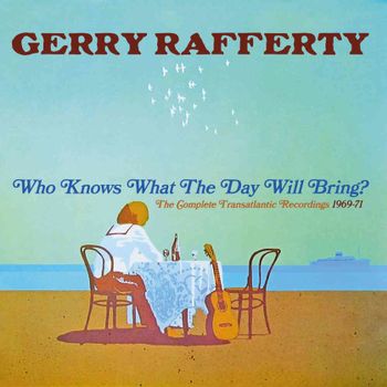 RAFFERTY, GERRY - WHO KNOWS WHAT THE DAY WILL BRING? - THE COMPLETE TRANSATLANTIC RECORDINGS 1969-1971