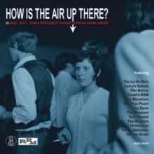 V - A LARRY~S REBELS - ACTION - CHANT~S R&B - HOW IS THE AIR UP THERE? 80 MOD, SOUL & FREAKBEAT NUGGETS FROM DOWN UNDER