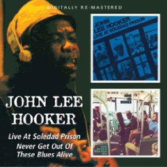 HOOKER JOHN LEE - LIVE AT SOLEDAD PRISON + NEVER GET OUT OF THESE